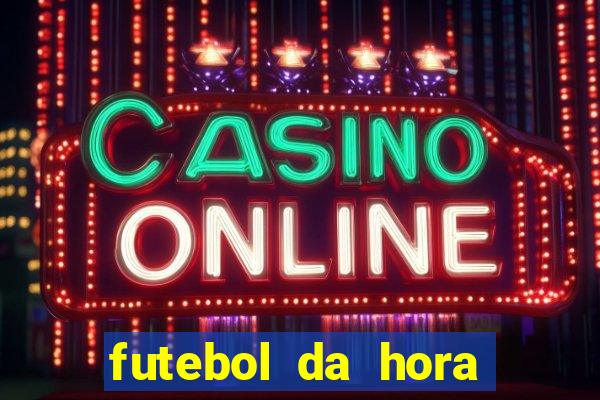 futebol da hora 3.7 ao vivo